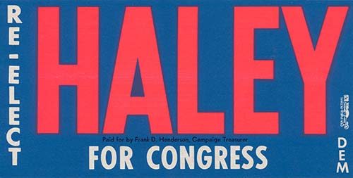 Campaign poster: Re-elect Haley For Congress, Dem. Paid for by Frank D. Henderson, Campaign Treasurer.