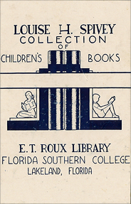 LOUISE H. SPIVEY COLLECTION CHILDREN'S BOOKS E.T. ROUX LIBRARY FLORIDA SOUTHERN COLLEGE LAKELAND, FLORIDA