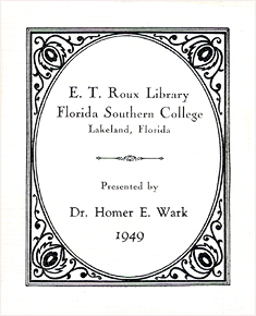 E. T. Roux Library Florida Southern College Lakeland, Florida Presented by Dr. Homer E. Wark 1949